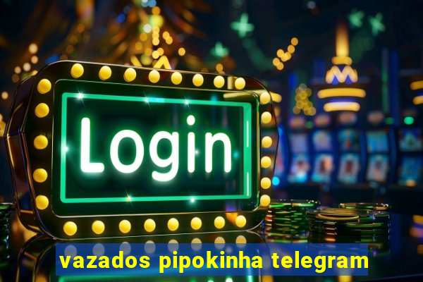 vazados pipokinha telegram